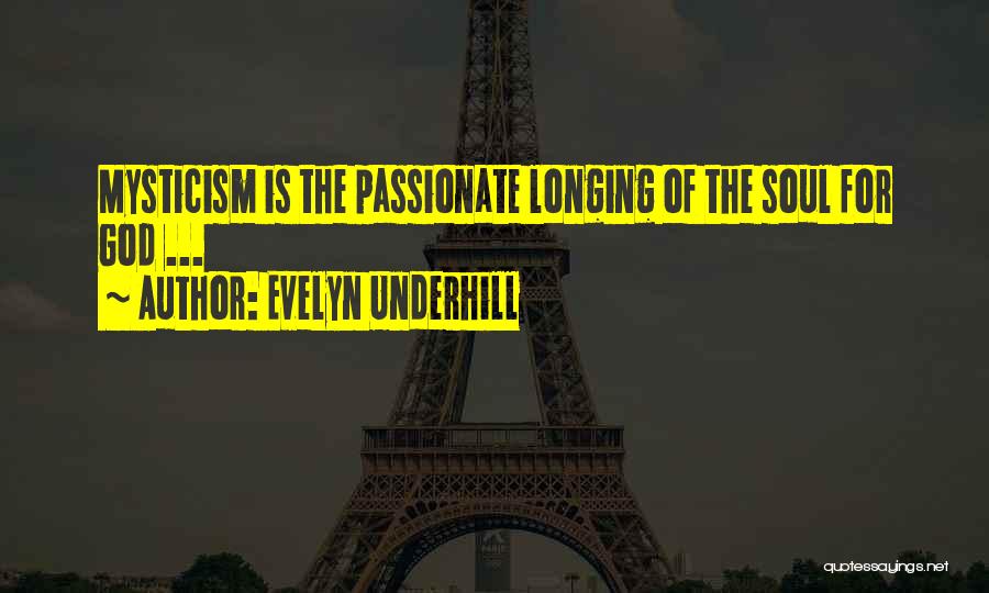 Evelyn Underhill Quotes: Mysticism Is The Passionate Longing Of The Soul For God ...