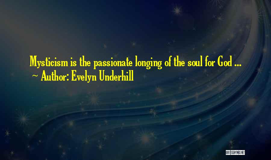 Evelyn Underhill Quotes: Mysticism Is The Passionate Longing Of The Soul For God ...