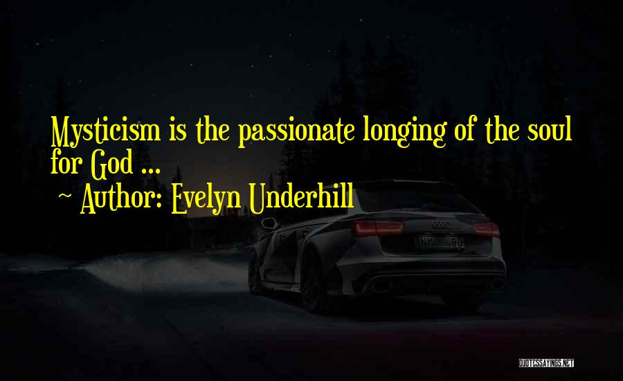 Evelyn Underhill Quotes: Mysticism Is The Passionate Longing Of The Soul For God ...