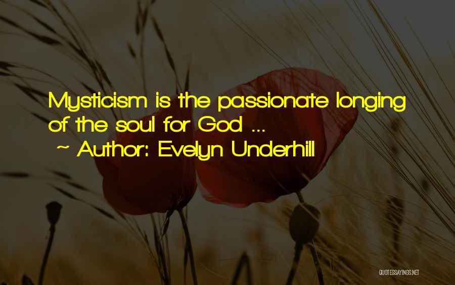 Evelyn Underhill Quotes: Mysticism Is The Passionate Longing Of The Soul For God ...