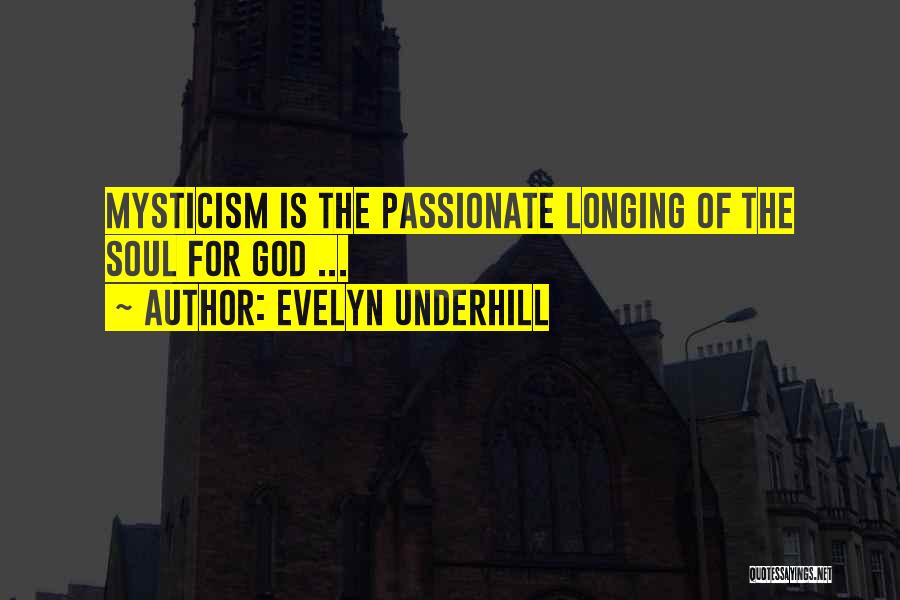 Evelyn Underhill Quotes: Mysticism Is The Passionate Longing Of The Soul For God ...