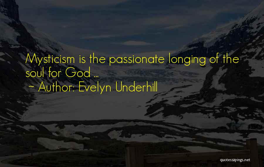 Evelyn Underhill Quotes: Mysticism Is The Passionate Longing Of The Soul For God ...