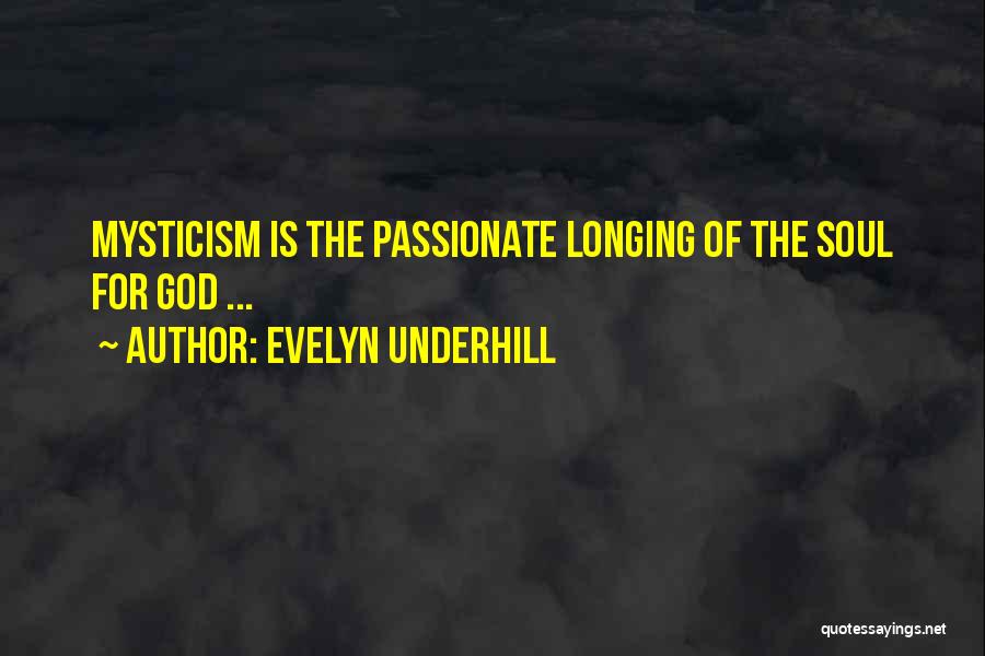 Evelyn Underhill Quotes: Mysticism Is The Passionate Longing Of The Soul For God ...