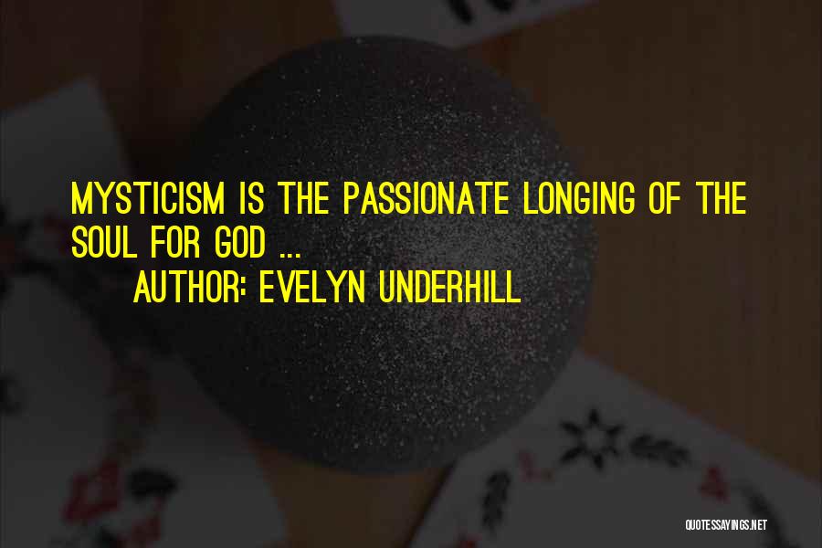 Evelyn Underhill Quotes: Mysticism Is The Passionate Longing Of The Soul For God ...