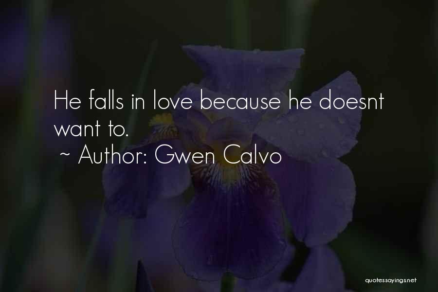 Gwen Calvo Quotes: He Falls In Love Because He Doesnt Want To.