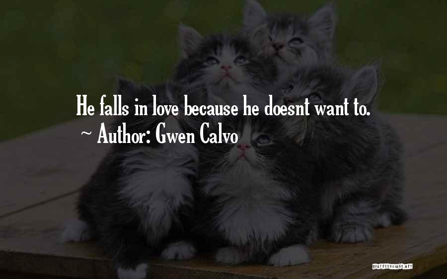 Gwen Calvo Quotes: He Falls In Love Because He Doesnt Want To.