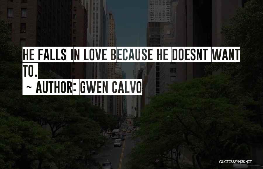 Gwen Calvo Quotes: He Falls In Love Because He Doesnt Want To.
