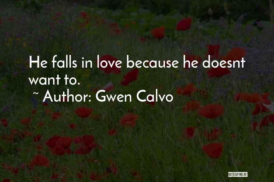 Gwen Calvo Quotes: He Falls In Love Because He Doesnt Want To.