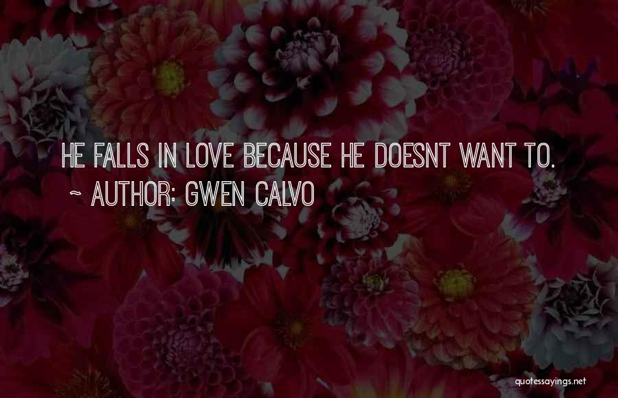 Gwen Calvo Quotes: He Falls In Love Because He Doesnt Want To.