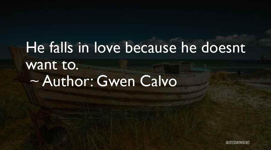 Gwen Calvo Quotes: He Falls In Love Because He Doesnt Want To.