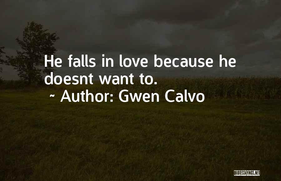 Gwen Calvo Quotes: He Falls In Love Because He Doesnt Want To.
