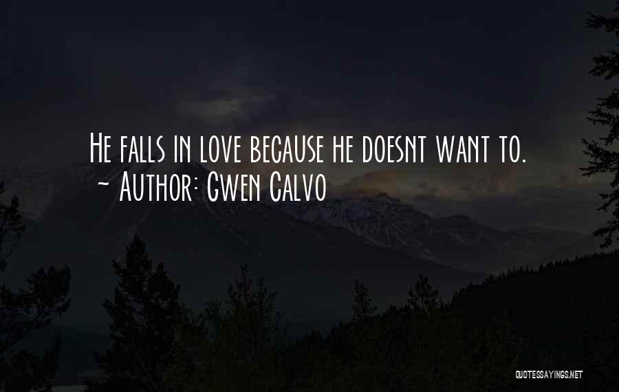 Gwen Calvo Quotes: He Falls In Love Because He Doesnt Want To.