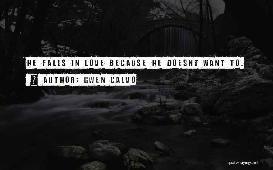 Gwen Calvo Quotes: He Falls In Love Because He Doesnt Want To.
