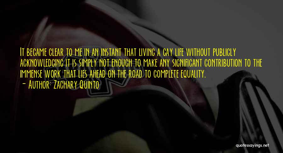 Zachary Quinto Quotes: It Became Clear To Me In An Instant That Living A Gay Life Without Publicly Acknowledging It Is Simply Not