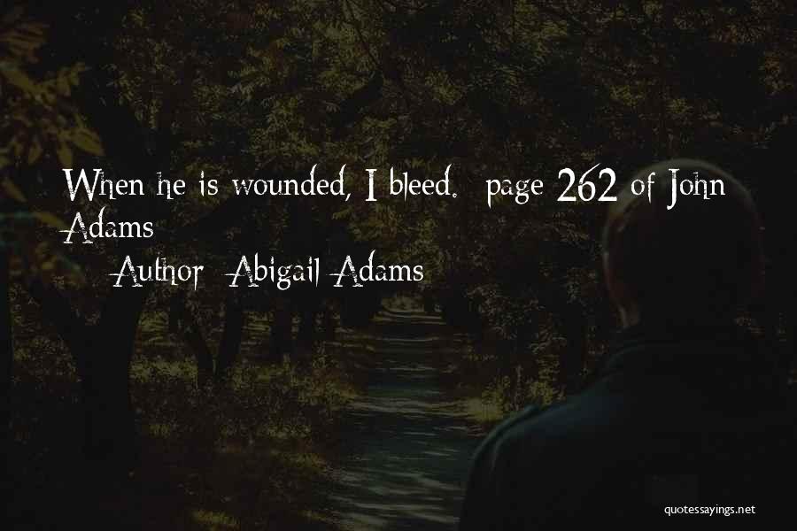 Abigail Adams Quotes: When He Is Wounded, I Bleed. {page 262 Of John Adams}