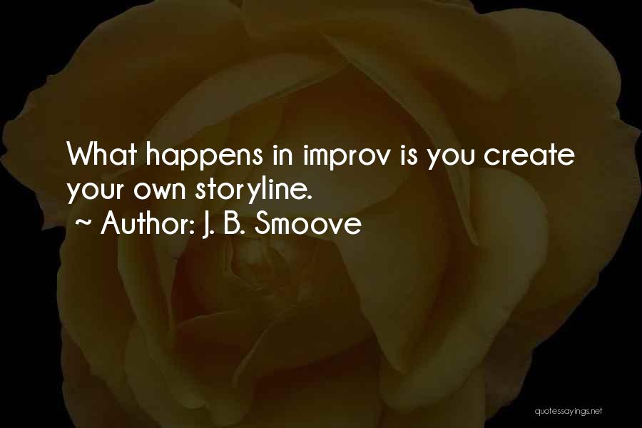 J. B. Smoove Quotes: What Happens In Improv Is You Create Your Own Storyline.