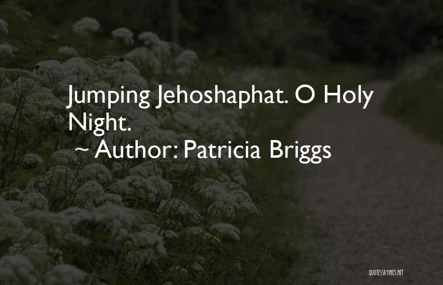 Patricia Briggs Quotes: Jumping Jehoshaphat. O Holy Night.