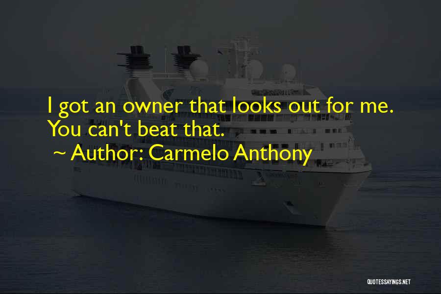 Carmelo Anthony Quotes: I Got An Owner That Looks Out For Me. You Can't Beat That.