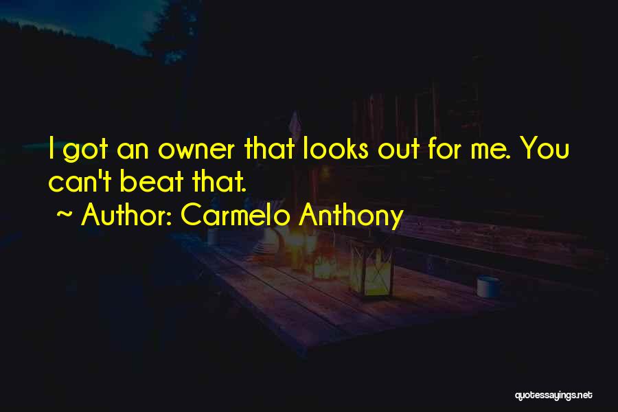 Carmelo Anthony Quotes: I Got An Owner That Looks Out For Me. You Can't Beat That.