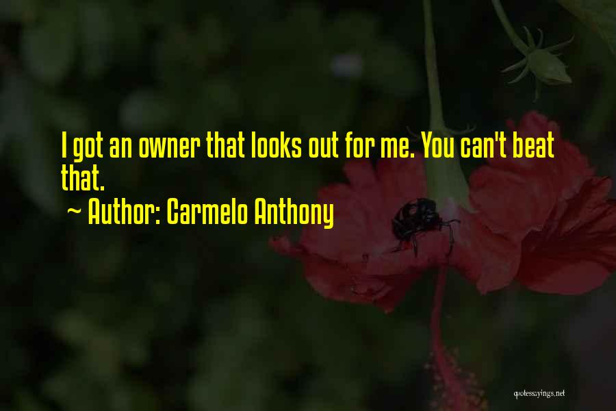 Carmelo Anthony Quotes: I Got An Owner That Looks Out For Me. You Can't Beat That.