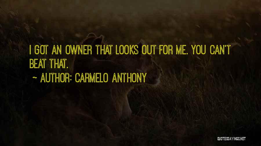 Carmelo Anthony Quotes: I Got An Owner That Looks Out For Me. You Can't Beat That.