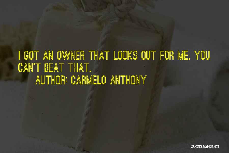 Carmelo Anthony Quotes: I Got An Owner That Looks Out For Me. You Can't Beat That.