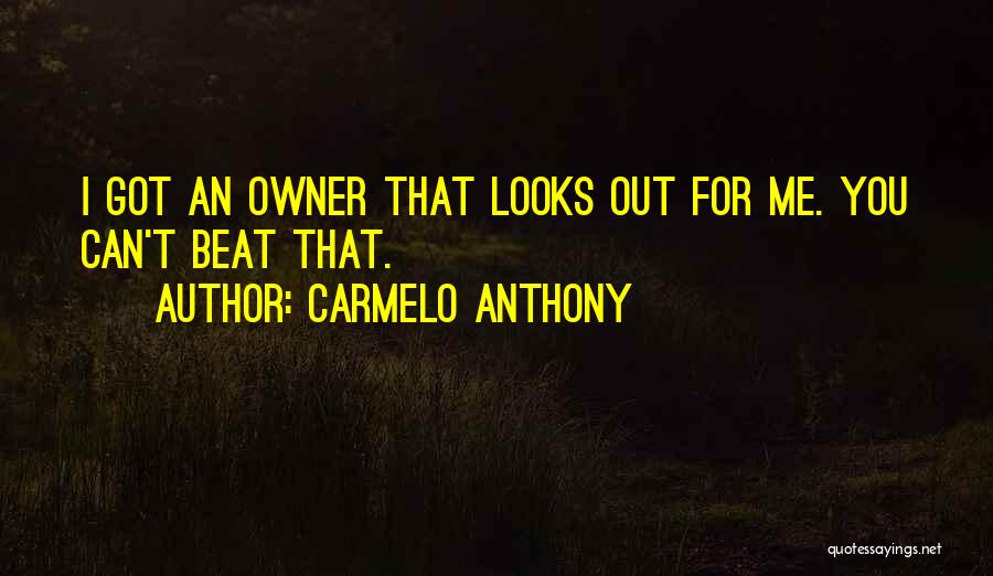 Carmelo Anthony Quotes: I Got An Owner That Looks Out For Me. You Can't Beat That.