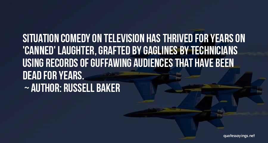 Russell Baker Quotes: Situation Comedy On Television Has Thrived For Years On 'canned' Laughter, Grafted By Gaglines By Technicians Using Records Of Guffawing