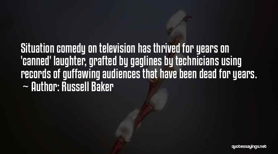 Russell Baker Quotes: Situation Comedy On Television Has Thrived For Years On 'canned' Laughter, Grafted By Gaglines By Technicians Using Records Of Guffawing