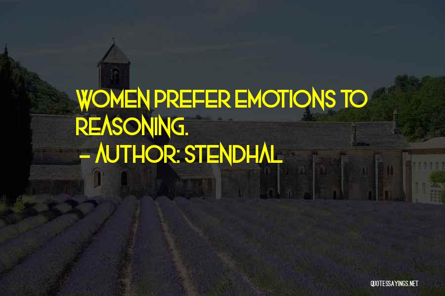 Stendhal Quotes: Women Prefer Emotions To Reasoning.