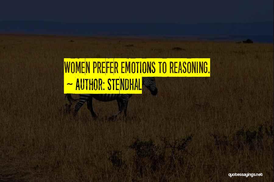 Stendhal Quotes: Women Prefer Emotions To Reasoning.