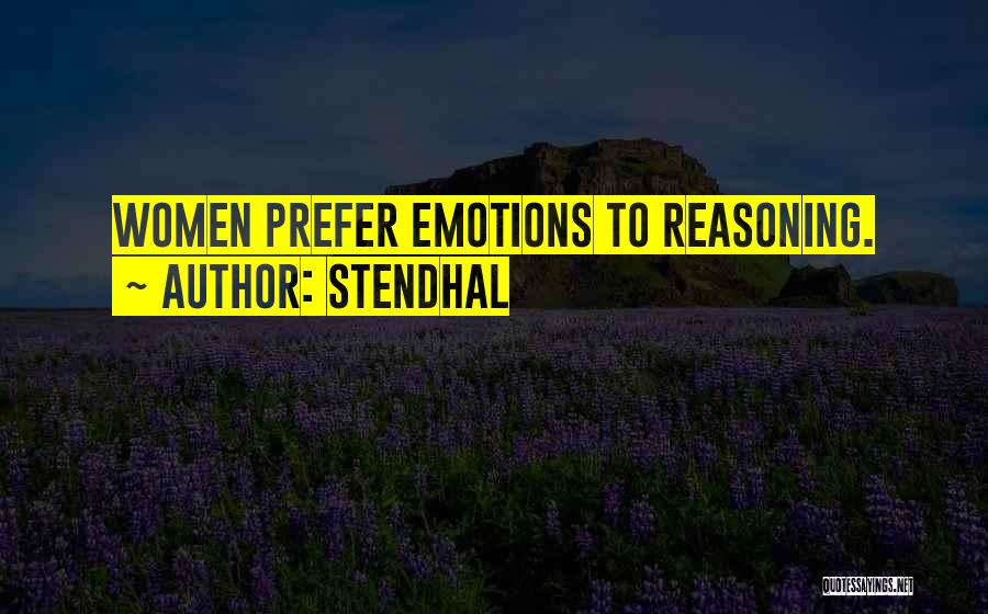 Stendhal Quotes: Women Prefer Emotions To Reasoning.