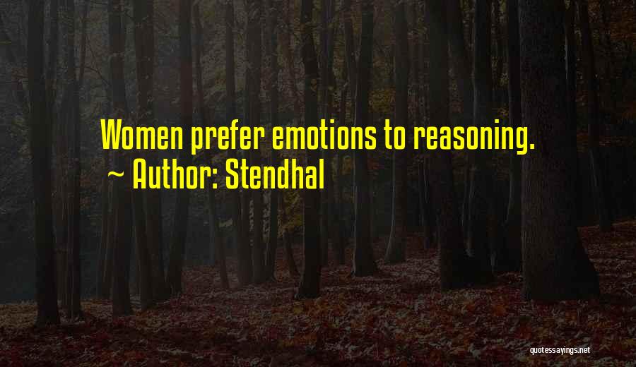 Stendhal Quotes: Women Prefer Emotions To Reasoning.