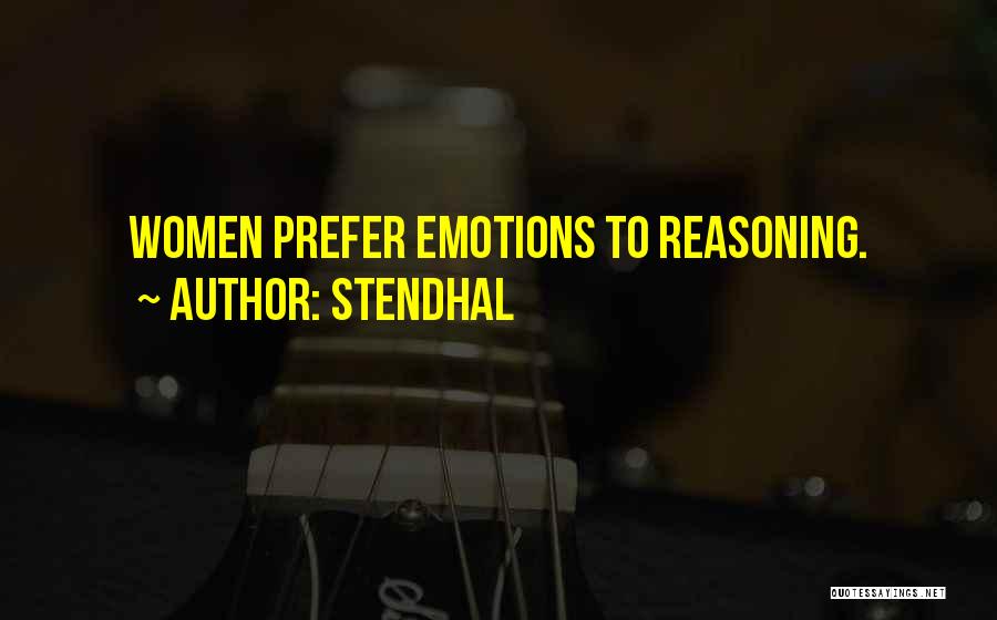 Stendhal Quotes: Women Prefer Emotions To Reasoning.