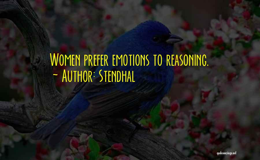 Stendhal Quotes: Women Prefer Emotions To Reasoning.