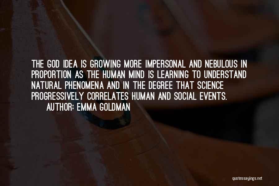 Emma Goldman Quotes: The God Idea Is Growing More Impersonal And Nebulous In Proportion As The Human Mind Is Learning To Understand Natural