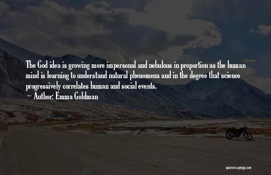 Emma Goldman Quotes: The God Idea Is Growing More Impersonal And Nebulous In Proportion As The Human Mind Is Learning To Understand Natural
