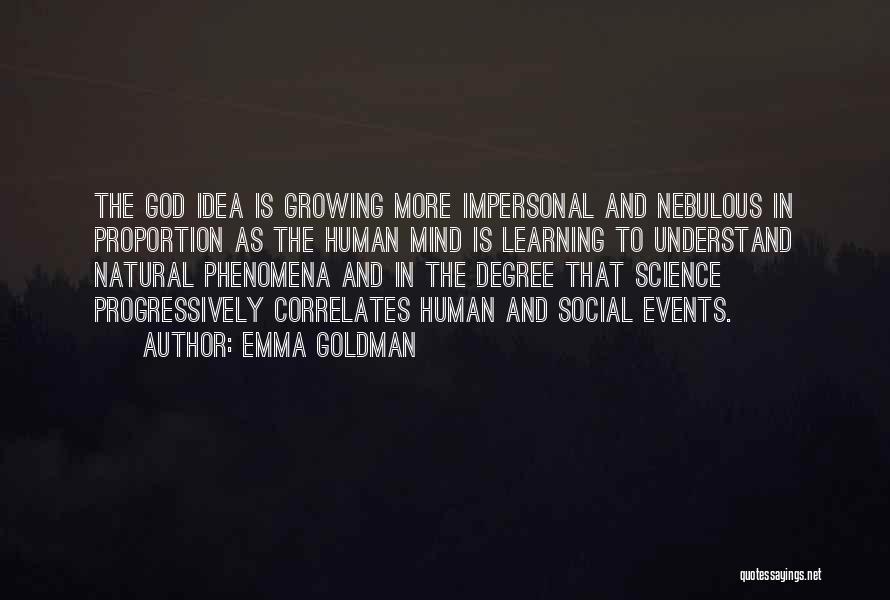 Emma Goldman Quotes: The God Idea Is Growing More Impersonal And Nebulous In Proportion As The Human Mind Is Learning To Understand Natural