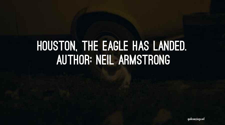 Neil Armstrong Quotes: Houston, The Eagle Has Landed.