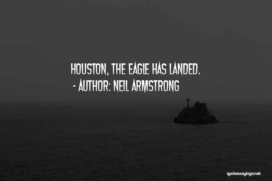 Neil Armstrong Quotes: Houston, The Eagle Has Landed.