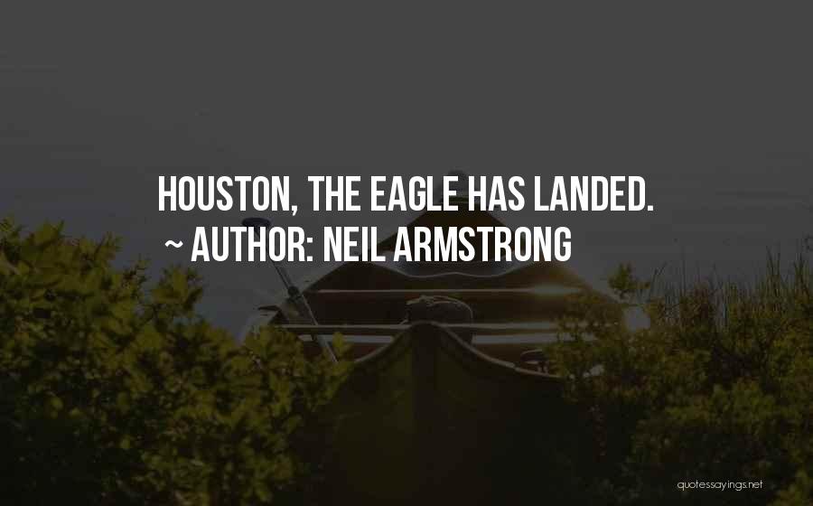 Neil Armstrong Quotes: Houston, The Eagle Has Landed.