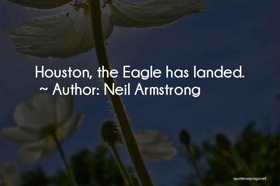 Neil Armstrong Quotes: Houston, The Eagle Has Landed.