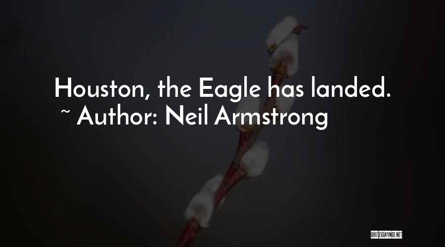 Neil Armstrong Quotes: Houston, The Eagle Has Landed.