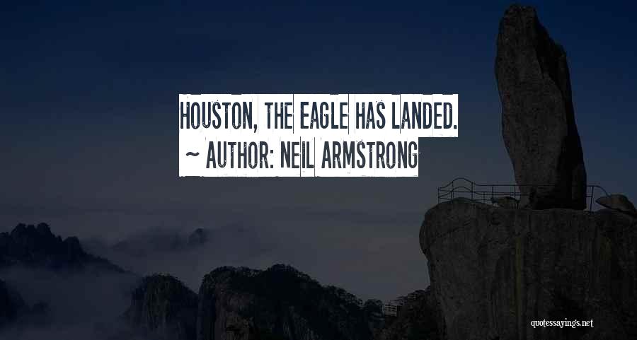 Neil Armstrong Quotes: Houston, The Eagle Has Landed.