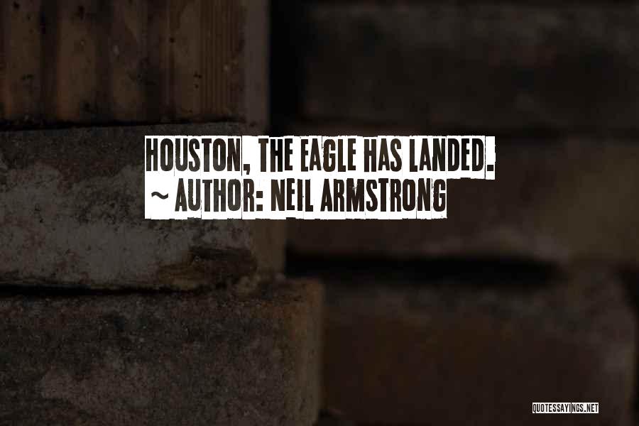 Neil Armstrong Quotes: Houston, The Eagle Has Landed.