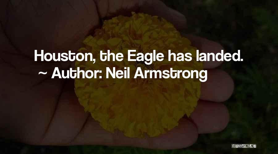 Neil Armstrong Quotes: Houston, The Eagle Has Landed.