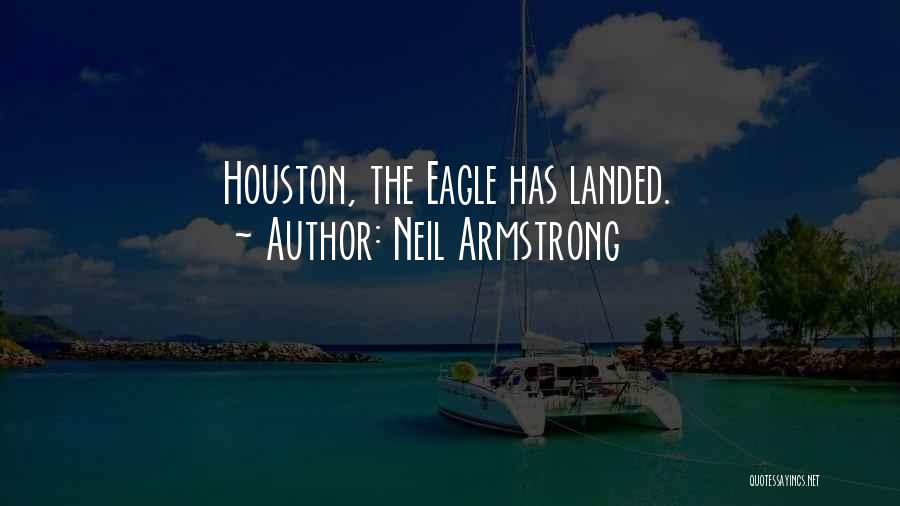 Neil Armstrong Quotes: Houston, The Eagle Has Landed.