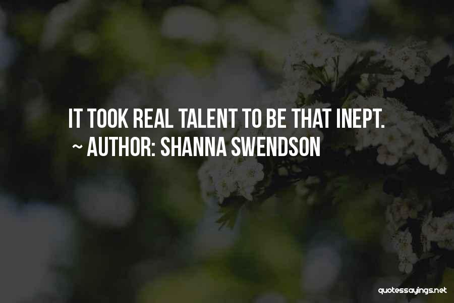 Shanna Swendson Quotes: It Took Real Talent To Be That Inept.