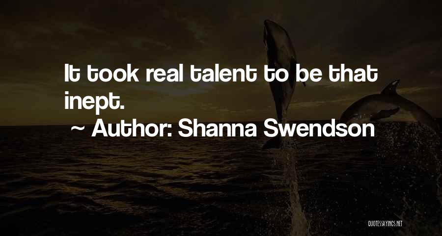 Shanna Swendson Quotes: It Took Real Talent To Be That Inept.