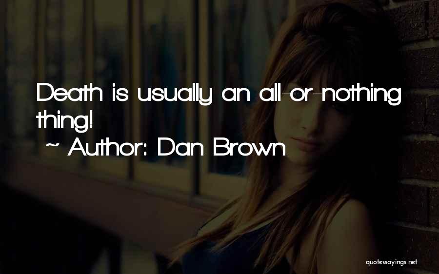 Dan Brown Quotes: Death Is Usually An All-or-nothing Thing!